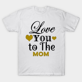 Love You To The Mom T-Shirt